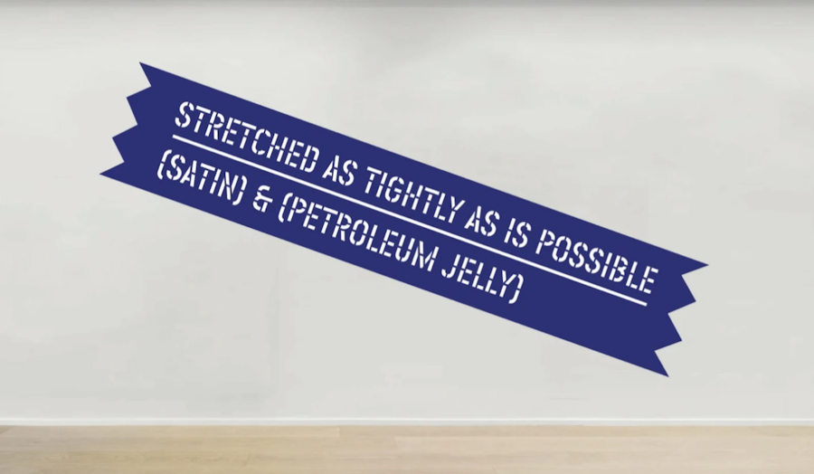 Lawrence Weiner, STRETCHED AS TIGHTLY AS IS POSSIBLE (PETROLIUM & JELLY), 1994, installation, dimensions variable