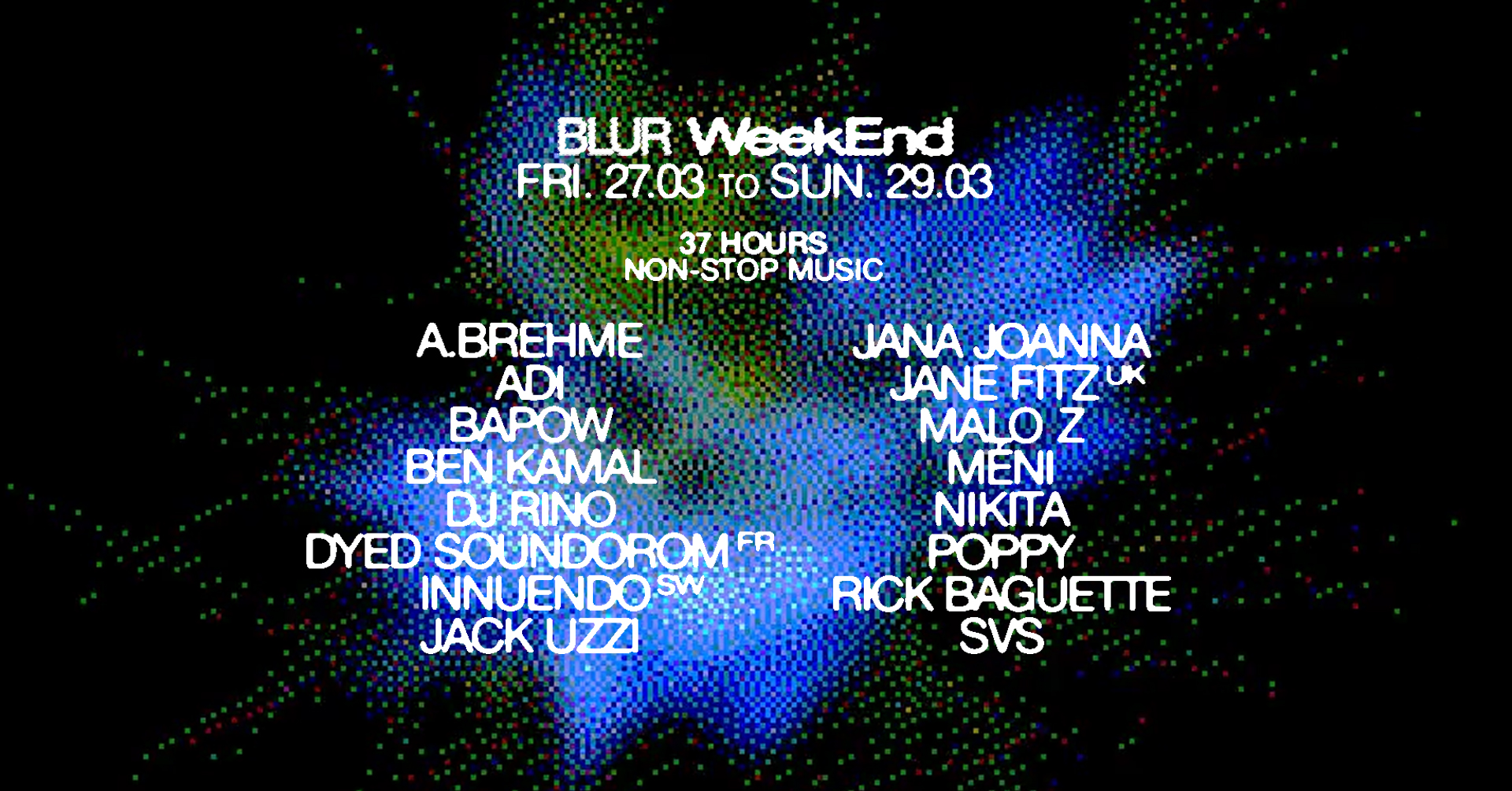 BLUR WEEKEND with Jane Fitz, Dyed Soundorom, DJ Rino b2b Innuendo, Ben Kamal b2b A.Brehme, and more