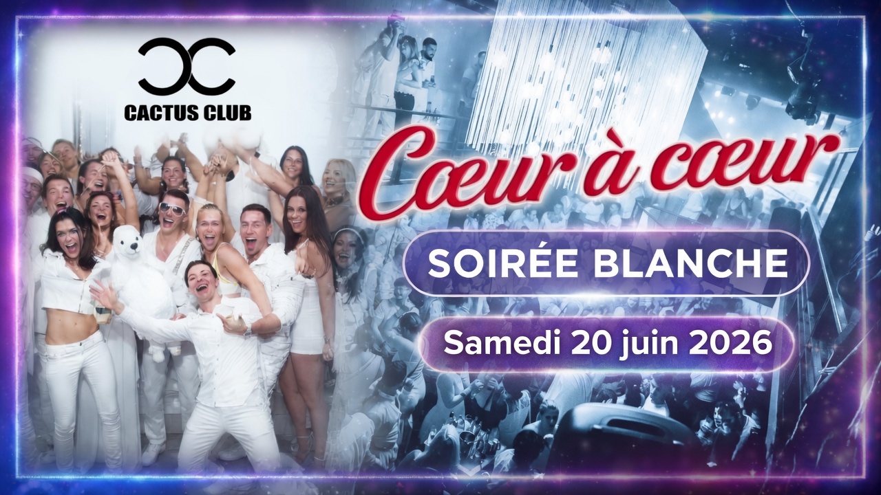 La Soirée Blanche 02.08 du Cactus vs Cœur à Cœur – La plus grande soirée célibataires en live. — Blue European Events