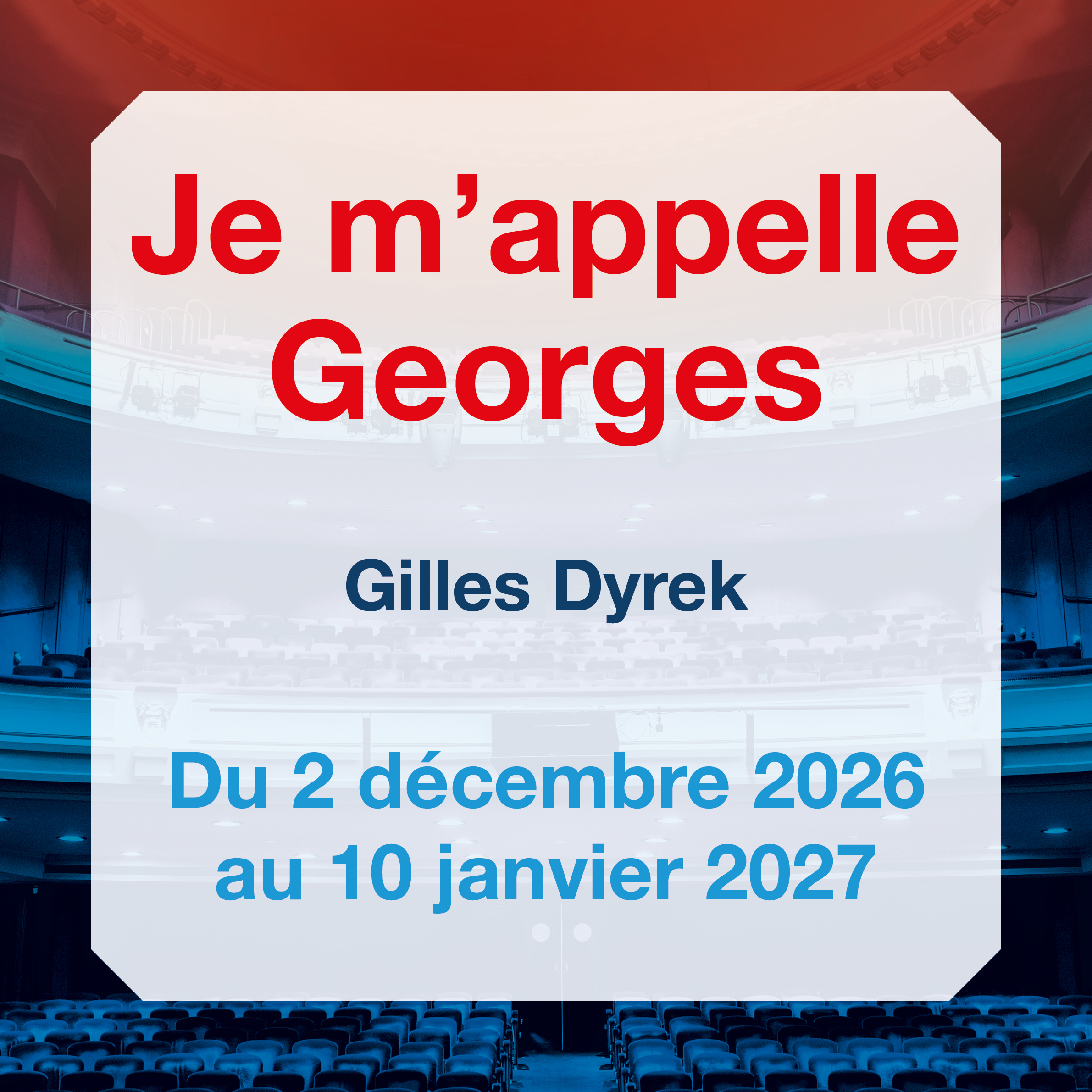 Je m'appelle Georges — Théâtre Royal des Galeries