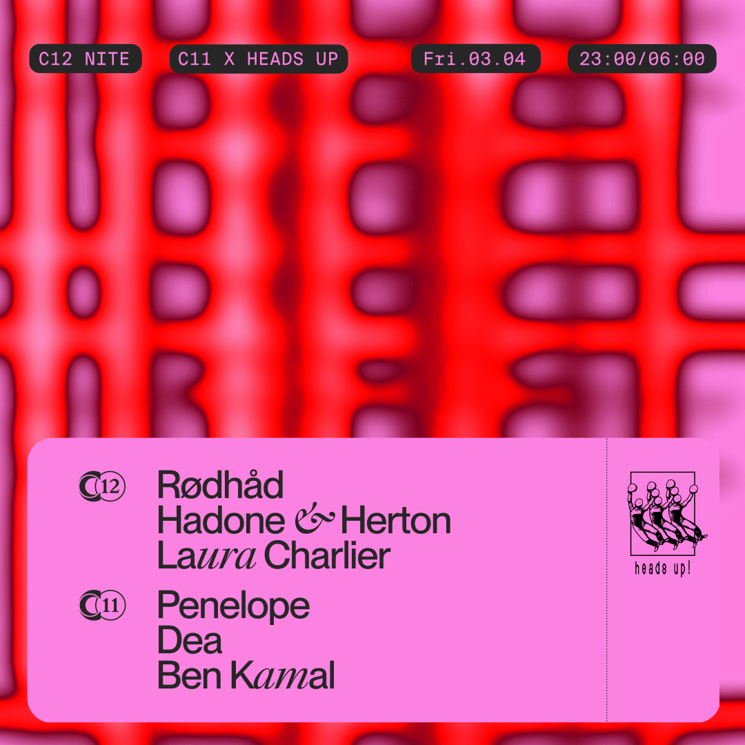 C12 Nite w/ Rødhåd / Hadone & Herton / Laura Charlier & C11 x Heads Up!